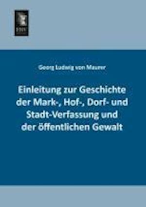 Einleitung zur Geschichte der Mark-, Hof-, Dorf- und Stadt-Verfassung und der öffentlichen Gewalt