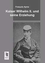 Kaiser Wilhelm II. und seine Erziehung