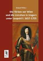 Die Türken vor Wien und die Unruhen in Ungarn unter Leopold I. 1657-1705