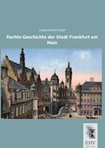 Rechts-Geschichte der Stadt Frankfurt am Main