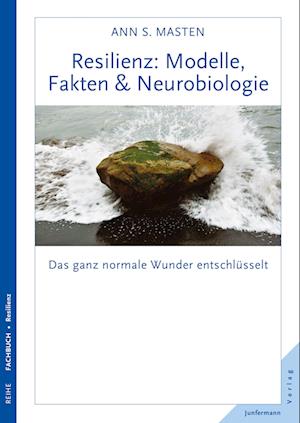 Resilienz: Modelle, Fakten & Neurobiologie