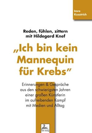 "Ich bin kein Mannequin für Krebs" Reden, fühlen, zittern mit Hildegard Knef