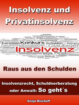 Insolvenz und Privatinsolvenz - Insolvenzrecht, Schuldnerberatung oder Anwalt: So geht´s
