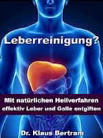 Leberreinigung? - Mit natürlichen Heilverfahren effektiv Leber und Galle entgiften