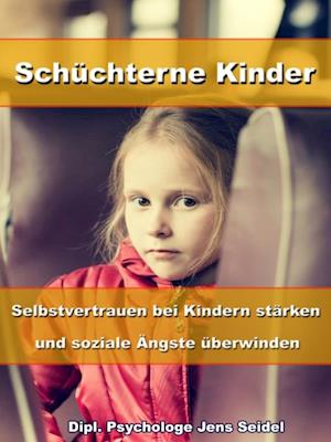 Schüchterne Kinder – Selbstvertrauen bei Kindern stärken und soziale Ängste überwinden