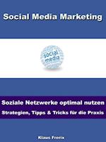 Social Media Marketing – Soziale Netzwerke optimal nutzen -Strategien, Tipps & Tricks für die Praxis