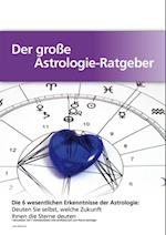 Der große Astrologie-Ratgeber - Die 6 wesentlichen Erkenntnisse der Astrologie