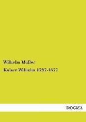 Kaiser Wilhelm 1797-1877