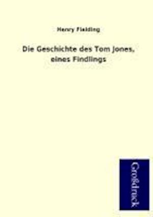 Die Geschichte Des Tom Jones, Eines Findlings