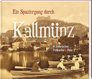 Ein Spaziergang durch Kallmünz in historischen Postkarten & Fotos