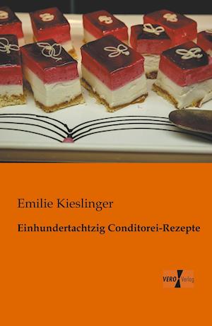 Einhundertachtzig Conditorei-Rezepte