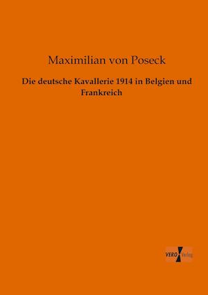 Die Deutsche Kavallerie 1914 in Belgien Und Frankreich