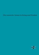 Die russische Armee in Krieg und Frieden