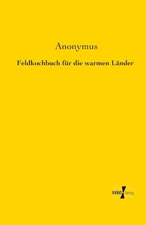 Feldkochbuch für die warmen Länder