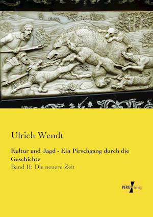 Kultur Und Jagd - Ein Pirschgang Durch Die Geschichte