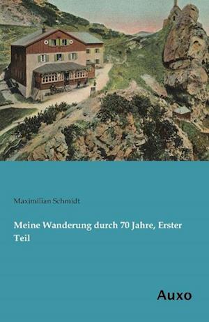 Meine Wanderung durch 70 Jahre, Erster Teil