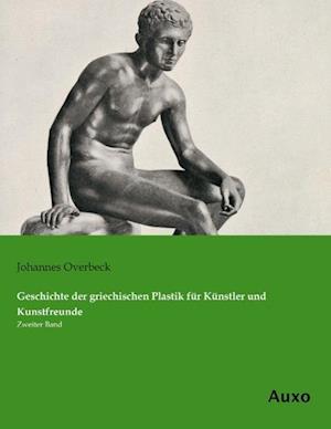 Geschichte der griechischen Plastik für Künstler und Kunstfreunde