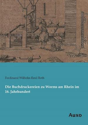 Die Buchdruckereien zu Worms am Rhein im 16. Jahrhundert