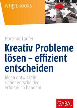 Kreativ Probleme lösen – effizient entscheiden