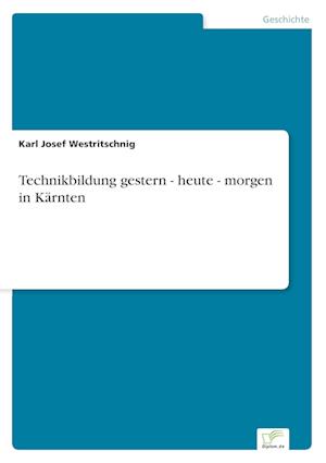 Technikbildung gestern - heute - morgen in Kärnten