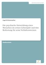 Die psychische Entwicklung eines Menschen im ersten Lebensjahr und ihre Bedeutung für seine Verhaltensweisen