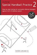 Special Handball Practice 2 - Step-By-Step Training of Successful Offense Strategies Against the 6-0 Defense System