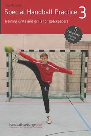 Special Handball Practice 3 - Training units and drills for goalkeepers