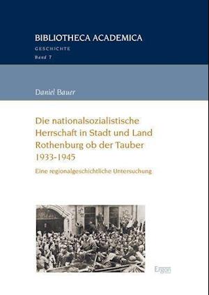 Die Nationalsozialistische Herrschaft in Stadt Und Land Rothenburg OB Der Tauber (1933-1945)