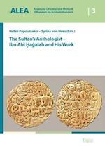 The Sultan's Anthologist - Ibn ABI Hagalah and His Work