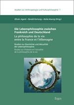 Die Lebensphilosophie Zwischen Frankreich Und Deutschland / La Philosophie de la Vie Entre La France Et l'Allemagne