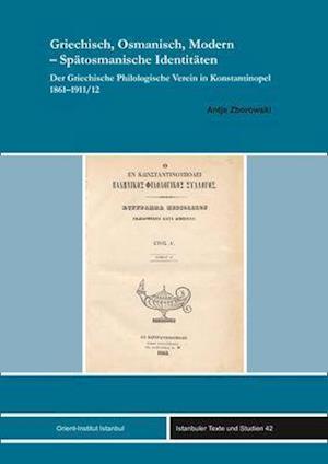 Der Identitatsdiskurs Des Griechischen Philologischen Vereins in Konstantinopel Im Spiegel Seines Vereinsjournals 1861-1911/12