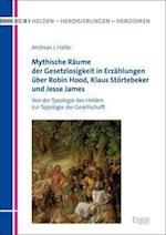 Mythische Räume der Gesetzlosigkeit in Erzählungen über Robin Hood, Klaus Störtebeker und Jesse James