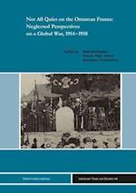 Not All Quiet on the Ottoman Fronts: Neglected Perspectives on a Global War, 1914-1918
