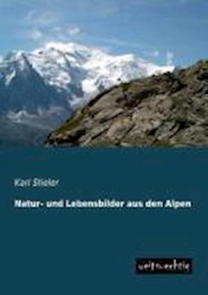 Natur- und Lebensbilder aus den Alpen