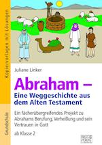 Abraham - Eine Weggeschichte aus dem Alten Testament