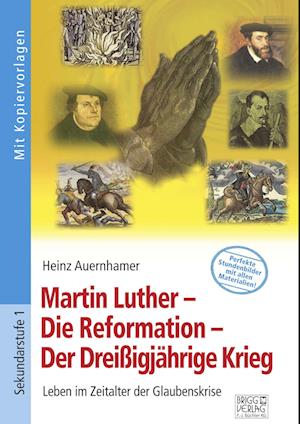 Martin Luther - Die Reformation - Der Dreißigjährige Krieg