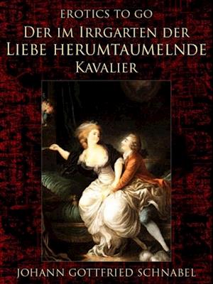 Der im Irrgarten der Liebe herumtaumelnde Kavalier