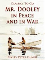 Mr. Dooley in Peace and in War