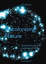 Decolonizing Nature – Contemporary Art and the Politics of Ecology