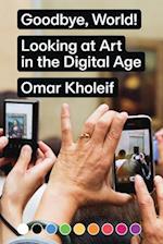 Goodbye, World! – Looking at Art in the Digital Age