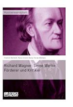 Richard Wagner. Seine Werke, Forderer Und Kritiker