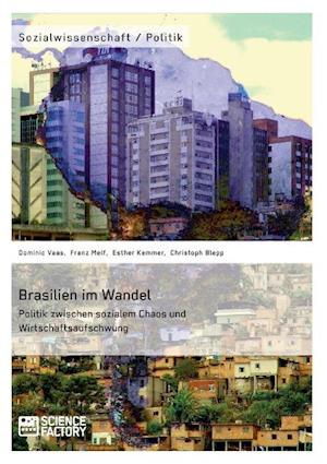 Brasilien Im Wandel. Politik Zwischen Sozialem Chaos Und Wirtschaftsaufschwung