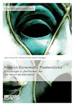 Friedrich Dürrenmatts Theaterstücke. Erläuterungen zu "Die Physiker" und "Der Besuch der alten Dame"