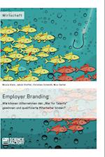 Employer Branding: Wie können Unternehmen den "War for Talents" gewinnen und qualifizierte Mitarbeiter binden?