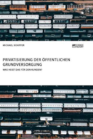 Privatisierung Der Öffentlichen Grundversorgung. Was Heißt Das Für Den Kunden?