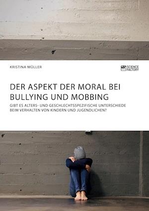 Der Aspekt der Moral bei Bullying und Mobbing