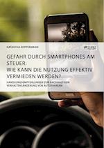 Gefahr durch Smartphones am Steuer. Wie kann die Nutzung effektiv vermieden werden?