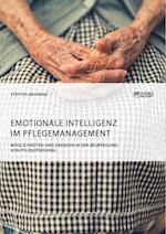 Emotionale Intelligenz Im Pflegemanagement. Möglichkeiten Und Grenzen in Der Beurteilung Von Pflegepersonal