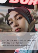 Erfolgreiches Ethno-Marketing für Deutsch-Türken. Analyse der Zielgruppe und Handlungsempfehlungen