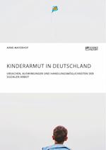 Kinderarmut in Deutschland. Ursachen, Auswirkungen und Handlungsmöglichkeiten der Sozialen Arbeit